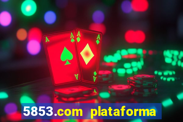 5853.com plataforma de jogos